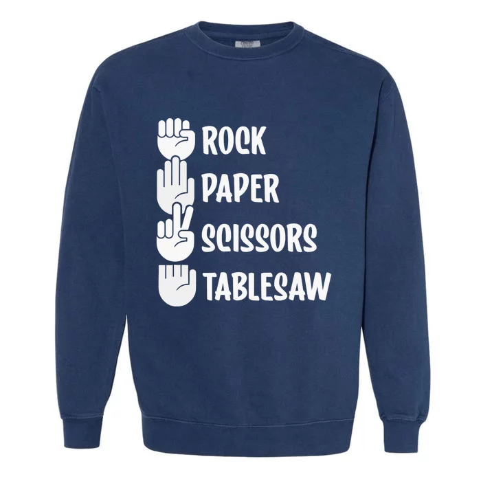 Rock Paper Scissors Table Saw Funny Carpenter Woodworking Garment-Dyed Sweatshirt