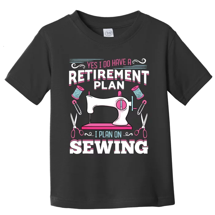 Retirement Plan Tailor Stitch Sewing Maching Gift Toddler T-Shirt