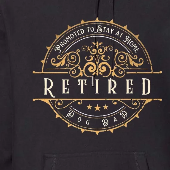 Retired Promoted To Stay At Home Dog Dad Premium Hoodie