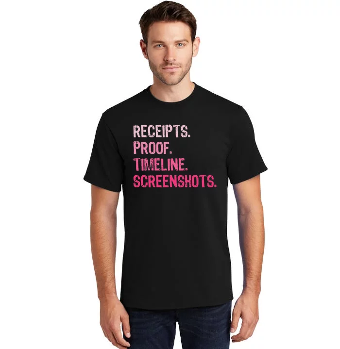 Receipts Proof Timeline Screenshots Funny Tall T-Shirt