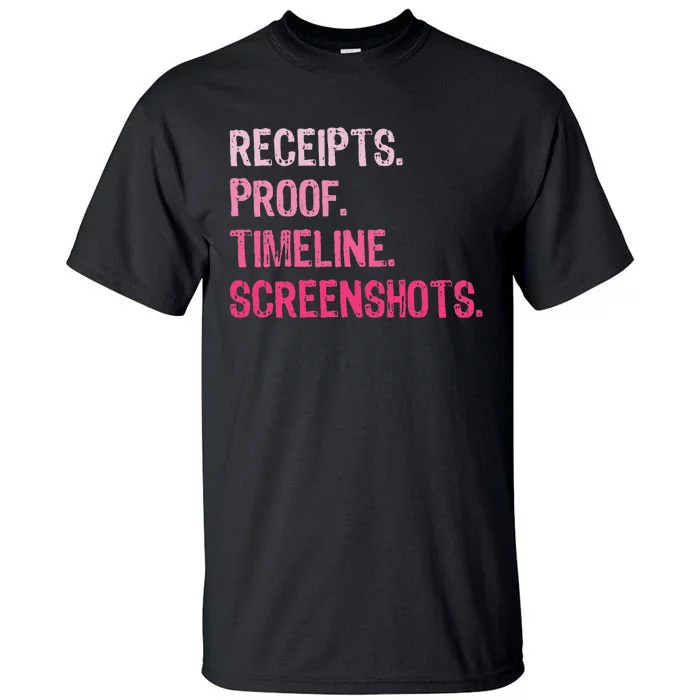 Receipts Proof Timeline Screenshots Funny Tall T-Shirt