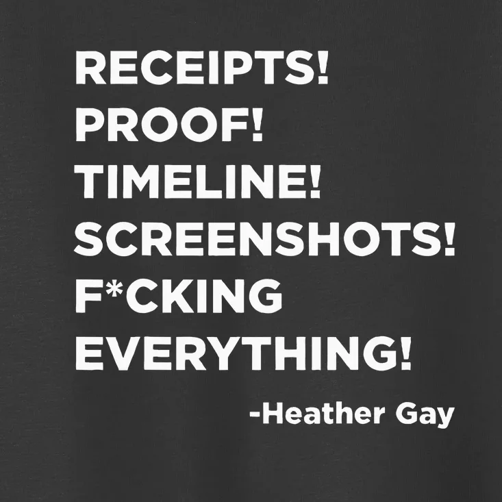 Receipts Proof Timeline Screenshots Everything Heather Gay Toddler T-Shirt