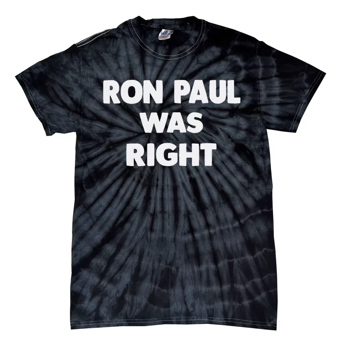 Ron Paul Was Right Tie-Dye T-Shirt