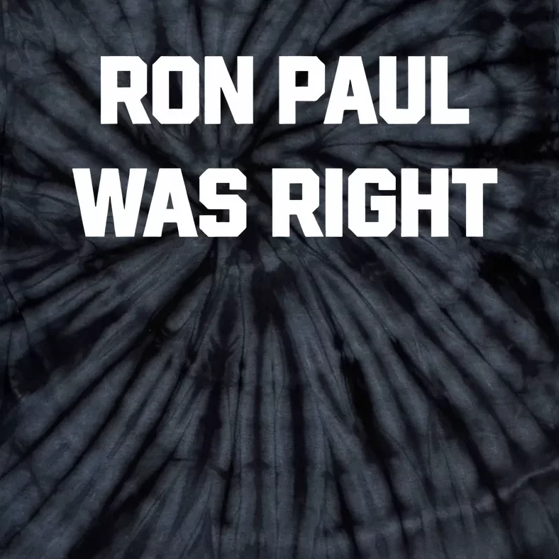 Ron Paul Was Right Tie-Dye T-Shirt