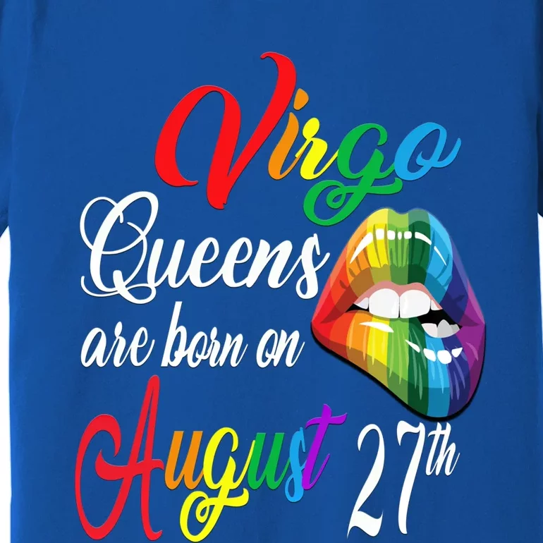 Rainbow Queens Are Born On August 27th Virgo Birthday Gift Premium T-Shirt