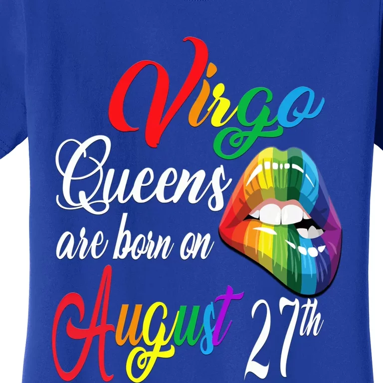 Rainbow Queens Are Born On August 27th Virgo Birthday Gift Women's T-Shirt