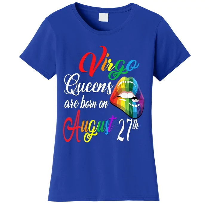 Rainbow Queens Are Born On August 27th Virgo Birthday Gift Women's T-Shirt