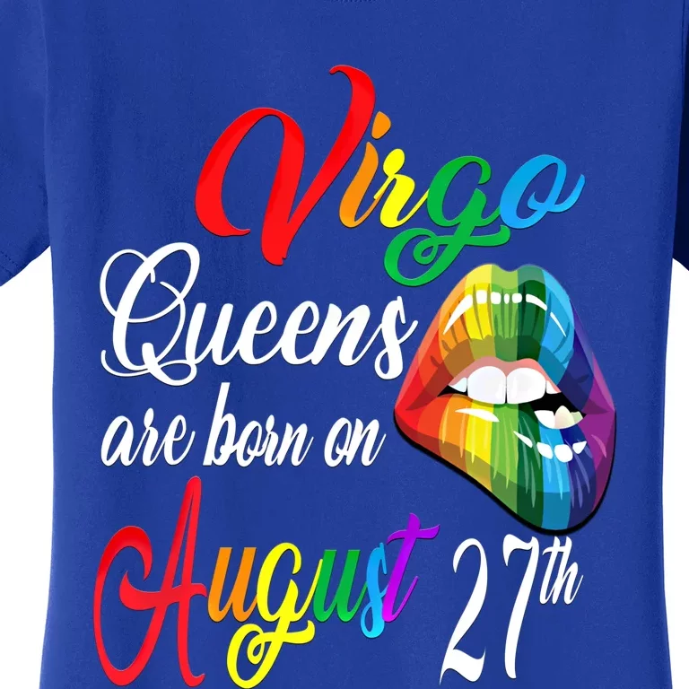 Rainbow Queens Are Born On August 27th Virgo Birthday Gift Women's T-Shirt