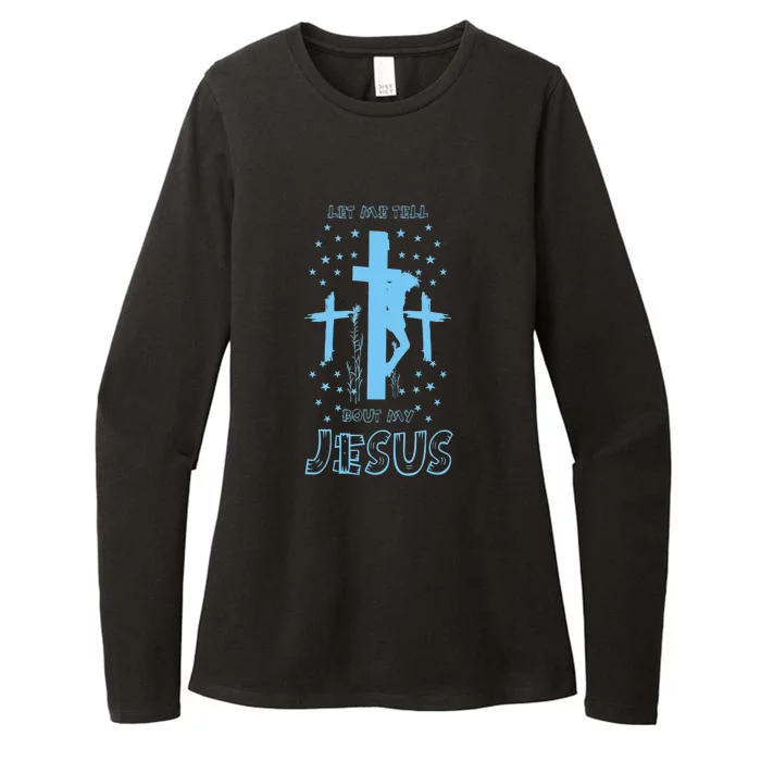 Religious Quote Let Me Tell You About My Jesus Christian Womens CVC Long Sleeve Shirt