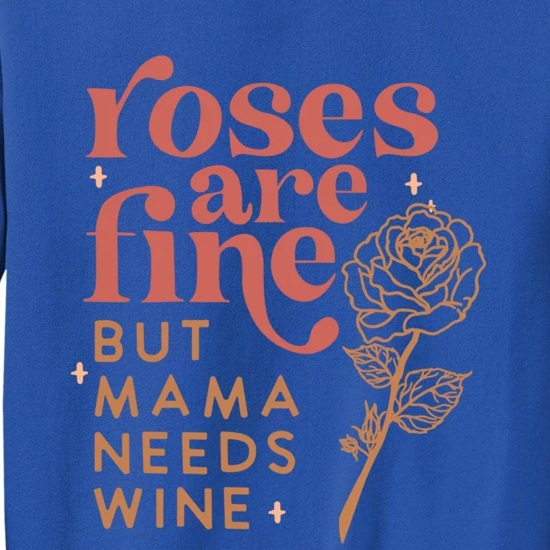 Retro Roses Are Fine But Mama Needs Wine Valentine's Day Gift Tall Sweatshirt