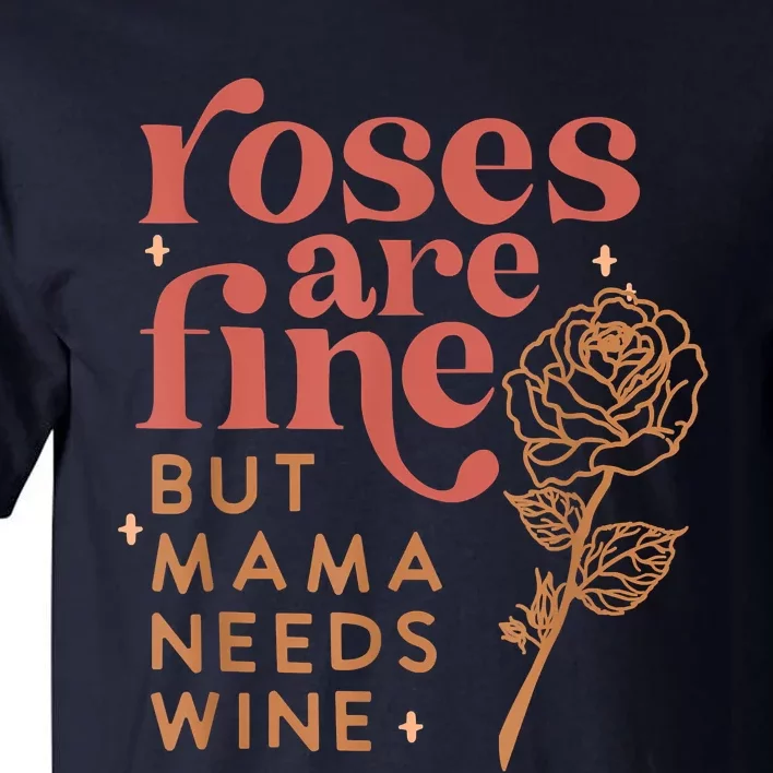 Retro Roses Are Fine But Mama Needs Wine Valentine's Day Tall T-Shirt