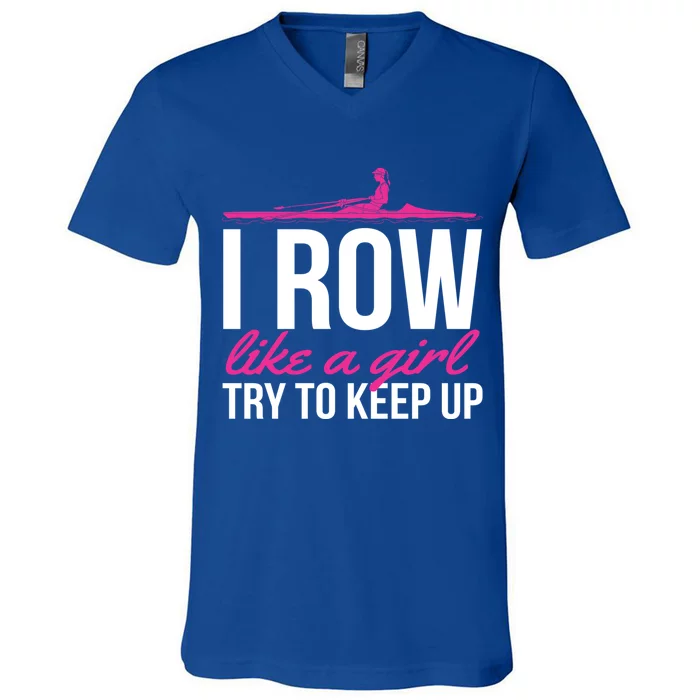 Rower Rowing Boat I Row Like A Try To Keep Up Gift V-Neck T-Shirt