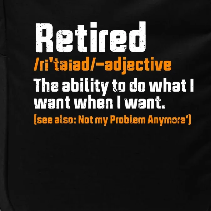 Retirement Retired Definition To Do What I Want Funny Impact Tech Backpack