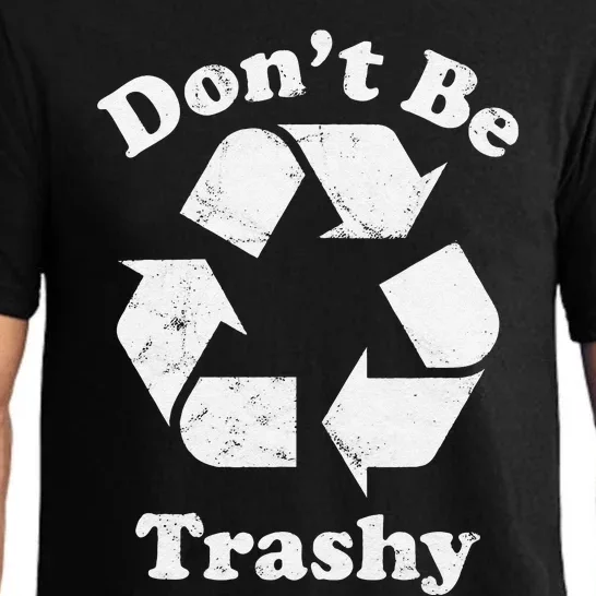 Recycling Recycle Earth Day Gift Don't Be Trashy Pajama Set