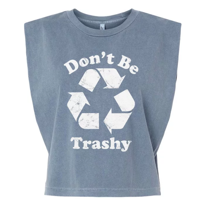 Recycling Recycle Earth Day Gift Don't Be Trashy Garment-Dyed Women's Muscle Tee