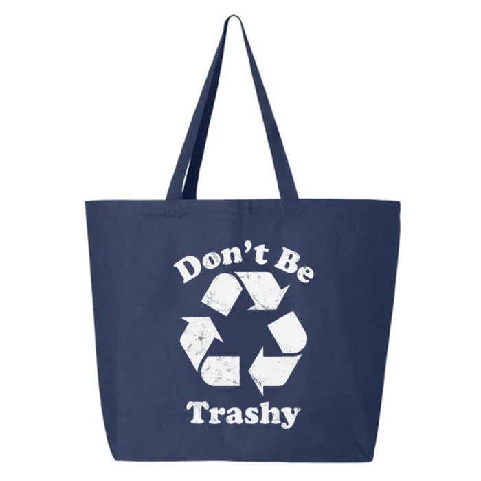 Recycling Recycle Earth Day Gift Don't Be Trashy 25L Jumbo Tote