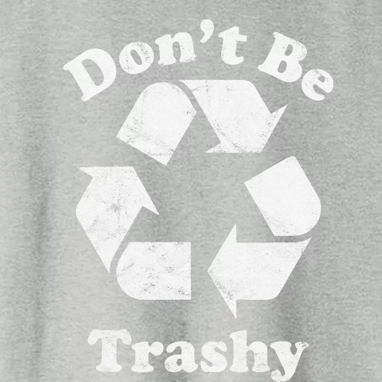 Recycling Recycle Earth Day Gift Don't Be Trashy Women's Crop Top Tee