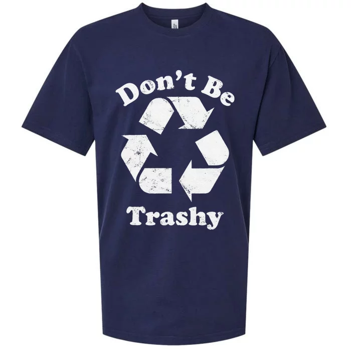 Recycling Recycle Earth Day Gift Don't Be Trashy Sueded Cloud Jersey T-Shirt