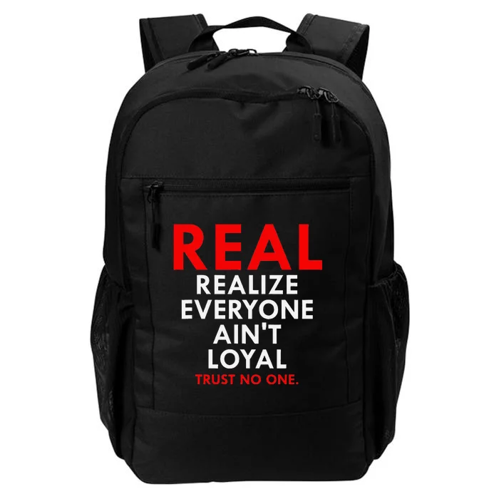 Real Realize Everyone AinT Loyal Trust No One Daily Commute Backpack