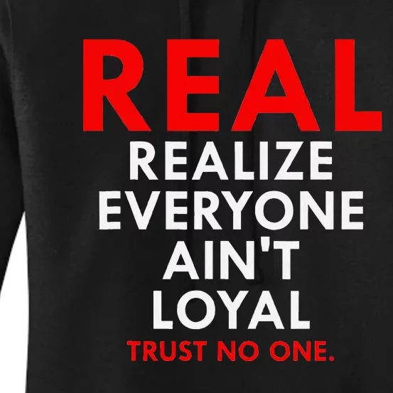 Real Realize Everyone AinT Loyal Trust No One Women's Pullover Hoodie