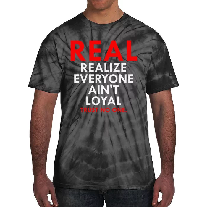 Real Realize Everyone AinT Loyal Trust No One Tie-Dye T-Shirt