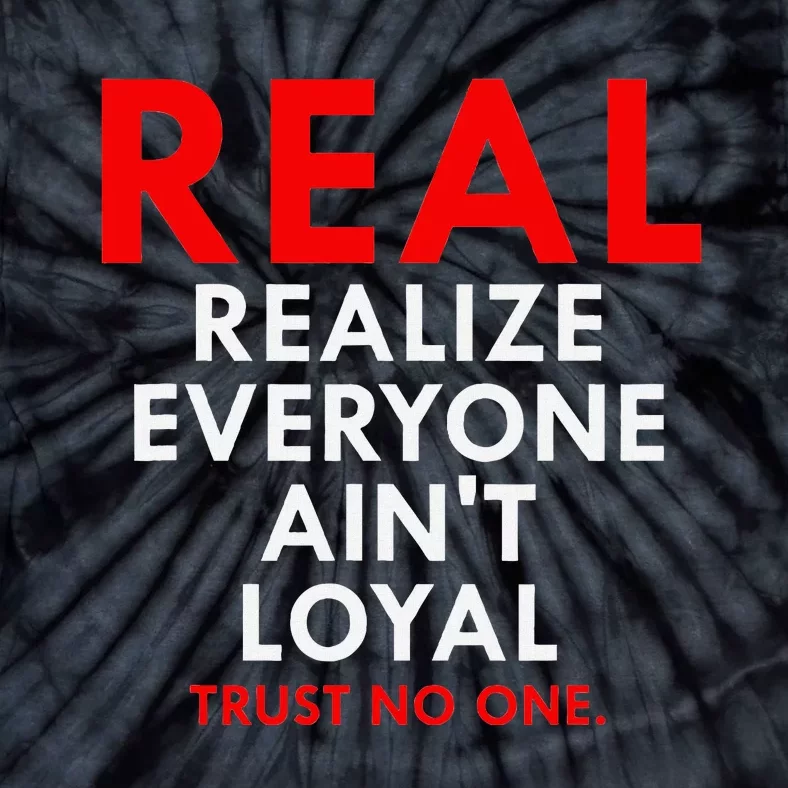 Real Realize Everyone AinT Loyal Trust No One Tie-Dye T-Shirt