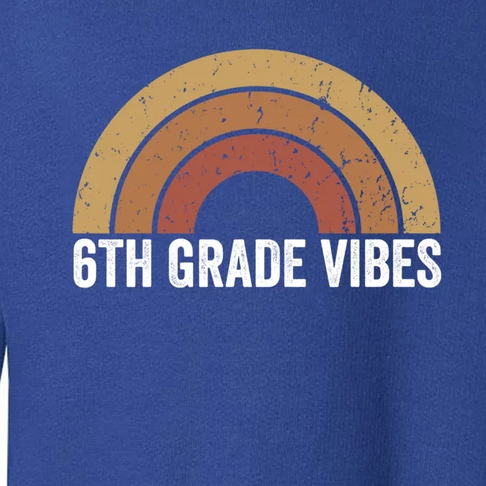 Retro Rainbow For 6Th Graders 6Th Grade Vibes Meaningful Gift Toddler Sweatshirt