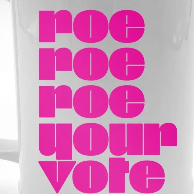 Reproductive Rights Gift Roe Roe Roe Your Vote Pro Choice Gift Front & Back Beer Stein