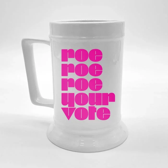 Reproductive Rights Gift Roe Roe Roe Your Vote Pro Choice Gift Front & Back Beer Stein