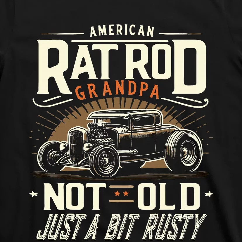 Rat Rod Grandpa Not Old Just Rusty Vintage Hot Rod Car T-Shirt