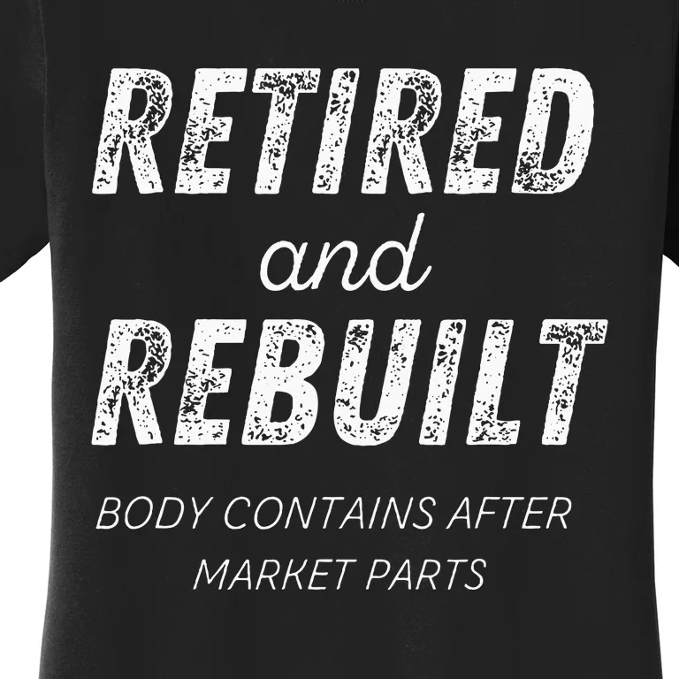 Retired Rebuilt Hip Knee Bone Joint Replacement Surgery Gift Women's T-Shirt