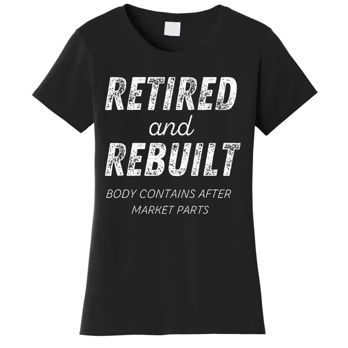 Retired Rebuilt Hip Knee Bone Joint Replacement Surgery Gift Women's T-Shirt