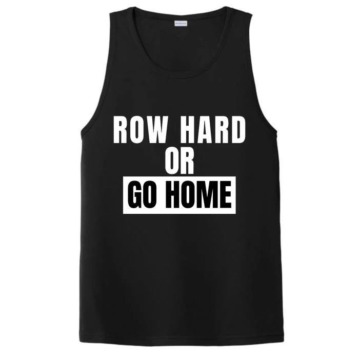 Rowing Row Hard Or Go Home For Crew Team Funny Rowing Rowing Crew Performance Tank