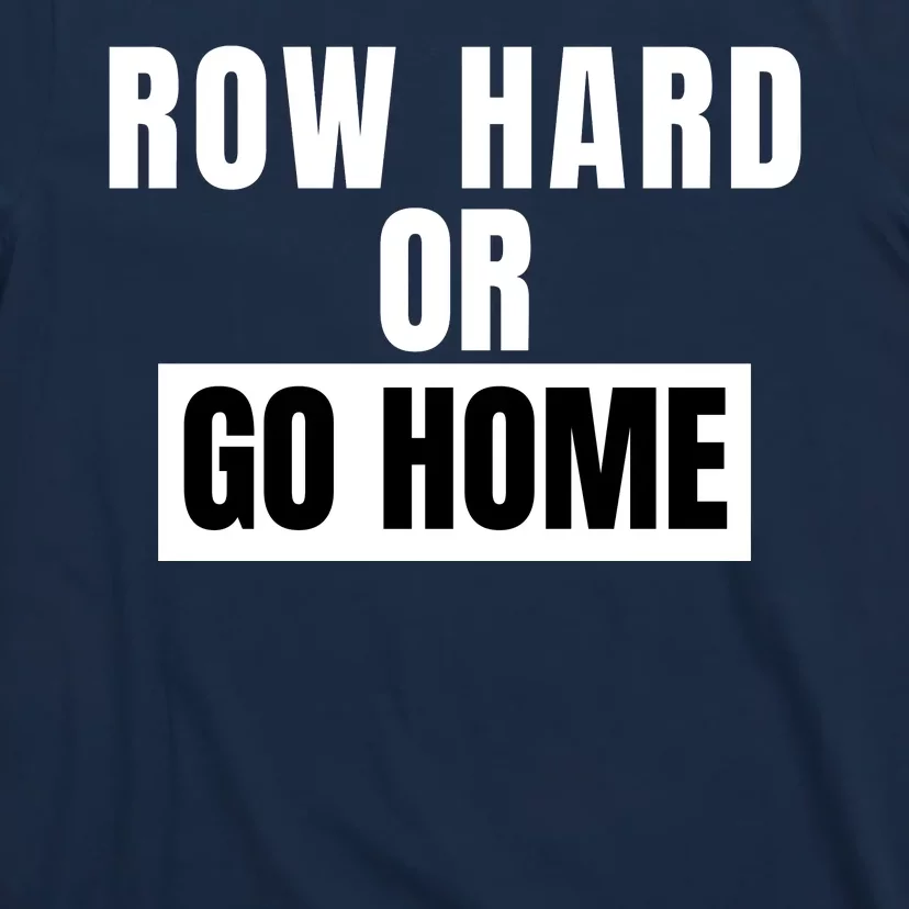 Rowing Row Hard Or Go Home For Crew Team Funny Rowing Rowing Crew T-Shirt