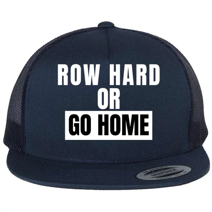 Rowing Row Hard Or Go Home For Crew Team Funny Rowing Rowing Crew Flat Bill Trucker Hat