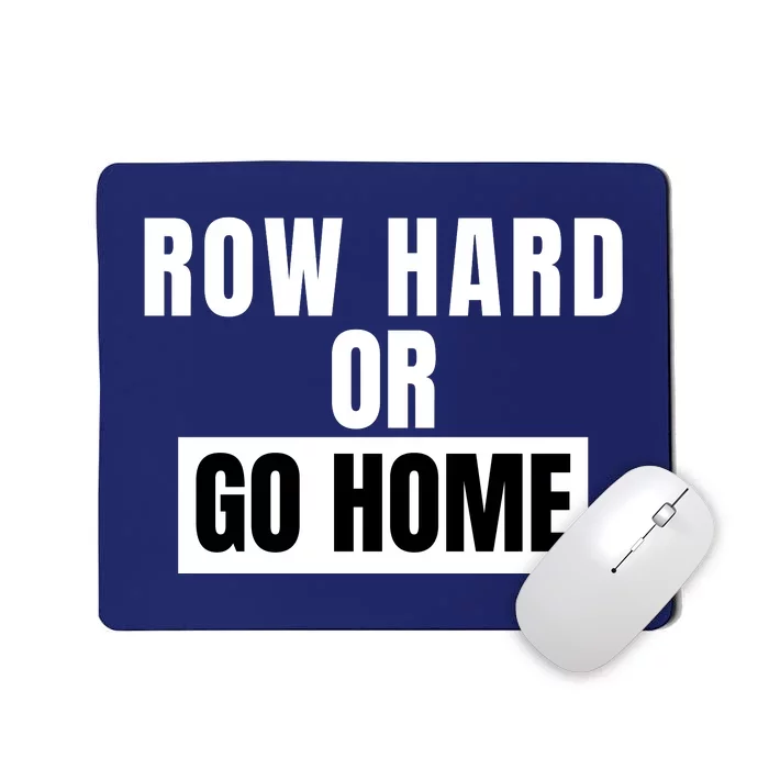 Rowing Row Hard Or Go Home For Crew Team Funny Rowing Rowing Crew Mousepad