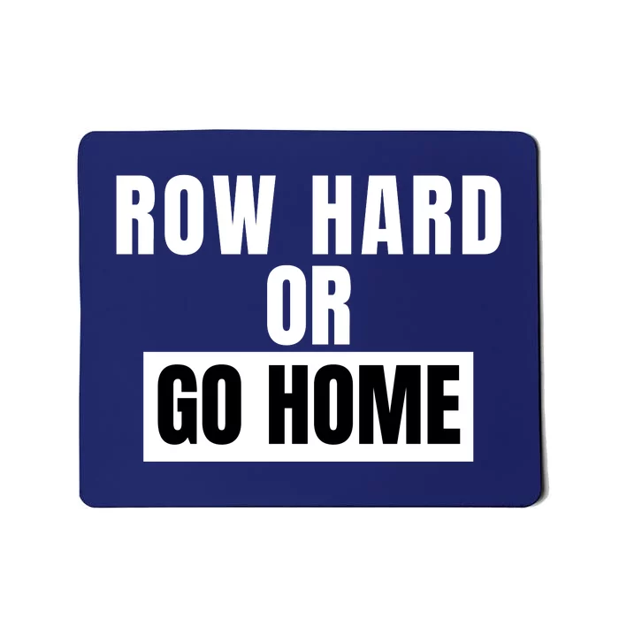 Rowing Row Hard Or Go Home For Crew Team Funny Rowing Rowing Crew Mousepad