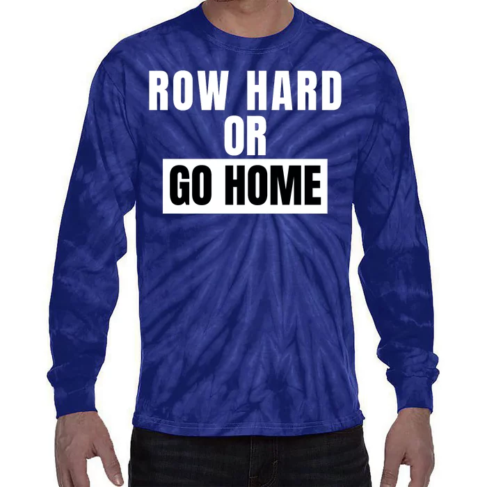 Rowing Row Hard Or Go Home For Crew Team Funny Rowing Rowing Crew Tie-Dye Long Sleeve Shirt