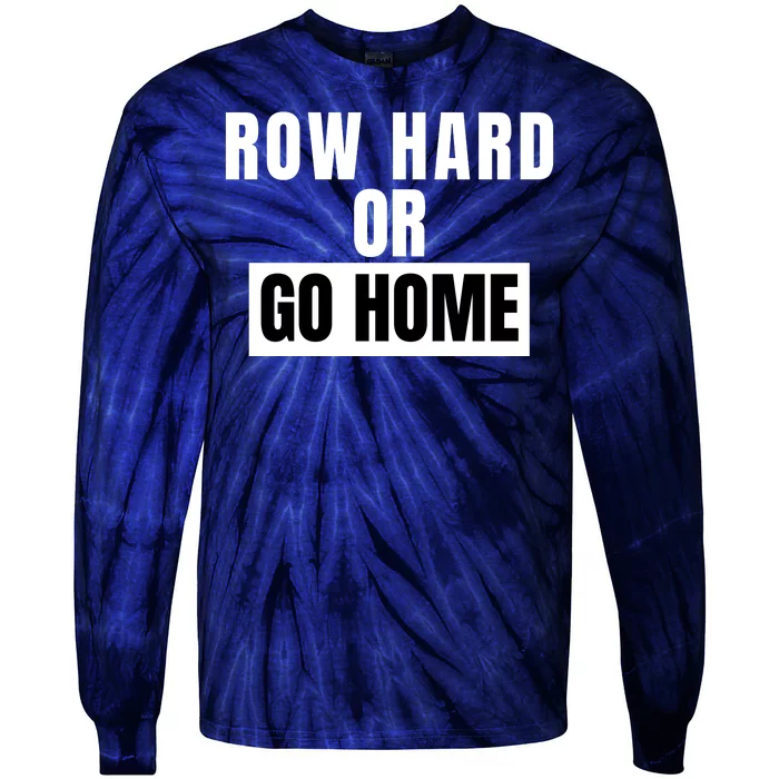 Rowing Row Hard Or Go Home For Crew Team Funny Rowing Rowing Crew Tie-Dye Long Sleeve Shirt