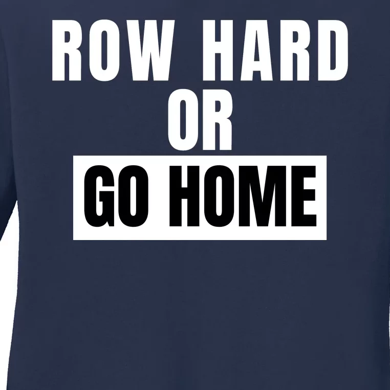 Rowing Row Hard Or Go Home For Crew Team Funny Rowing Rowing Crew Ladies Long Sleeve Shirt