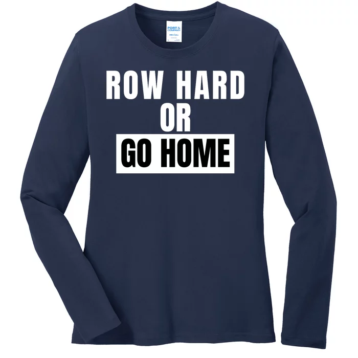 Rowing Row Hard Or Go Home For Crew Team Funny Rowing Rowing Crew Ladies Long Sleeve Shirt