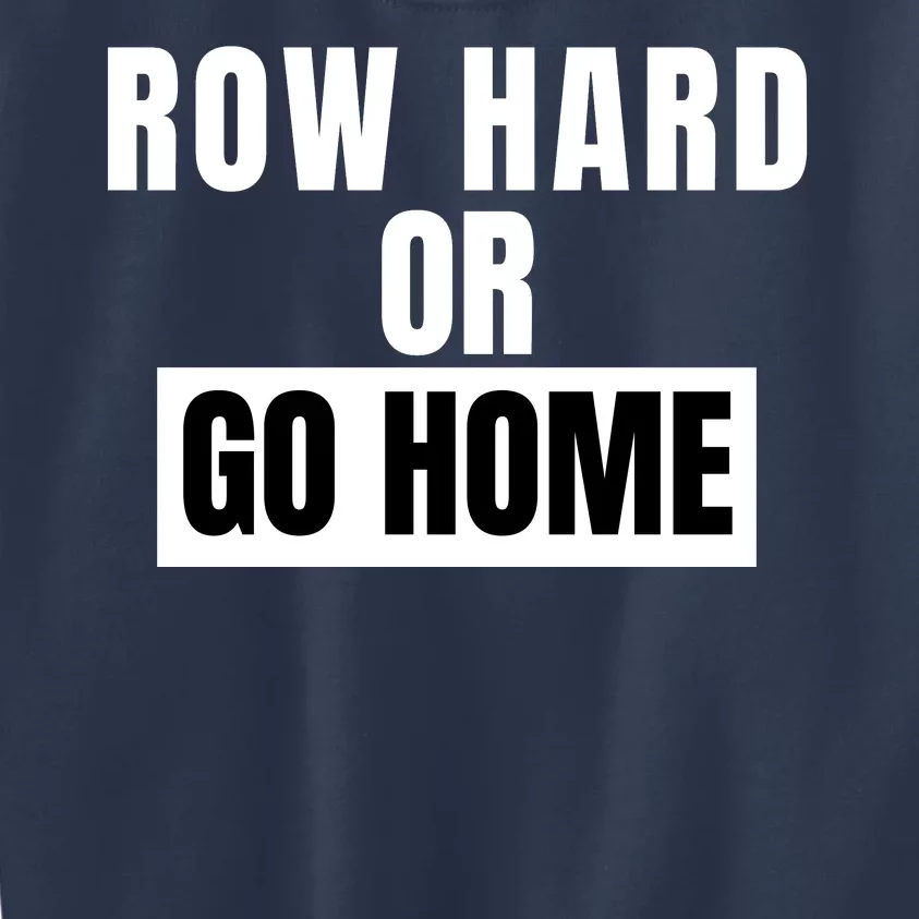 Rowing Row Hard Or Go Home For Crew Team Funny Rowing Rowing Crew Kids Sweatshirt