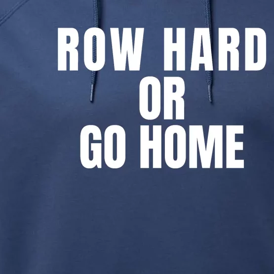 Rowing Row Hard Or Go Home For Crew Team Rowing Crew Funny Rowing Performance Fleece Hoodie