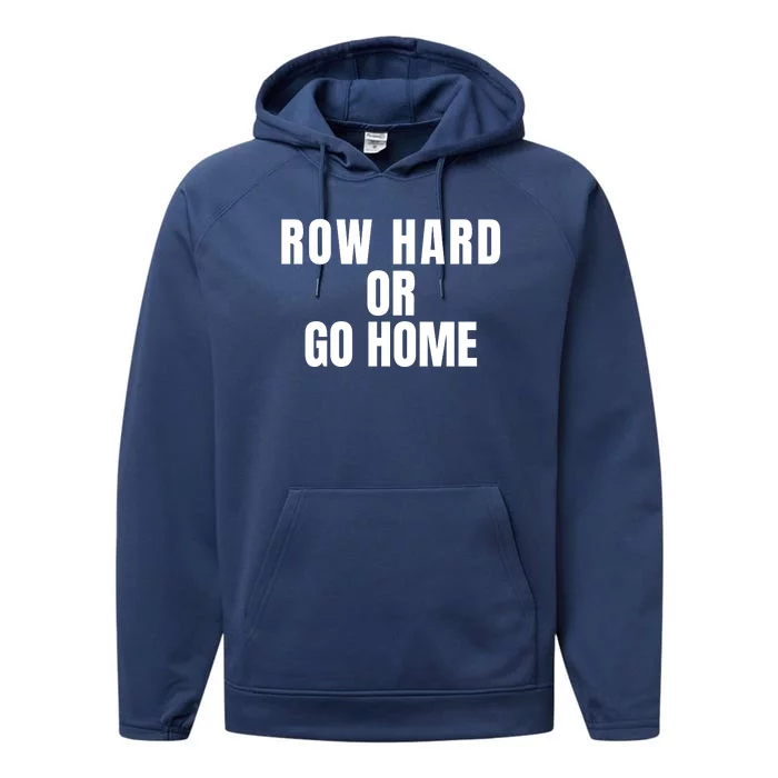 Rowing Row Hard Or Go Home For Crew Team Rowing Crew Funny Rowing Performance Fleece Hoodie