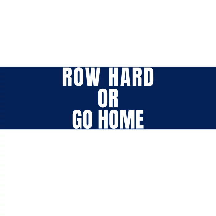 Rowing Row Hard Or Go Home For Crew Team Rowing Crew Funny Rowing Bumper Sticker