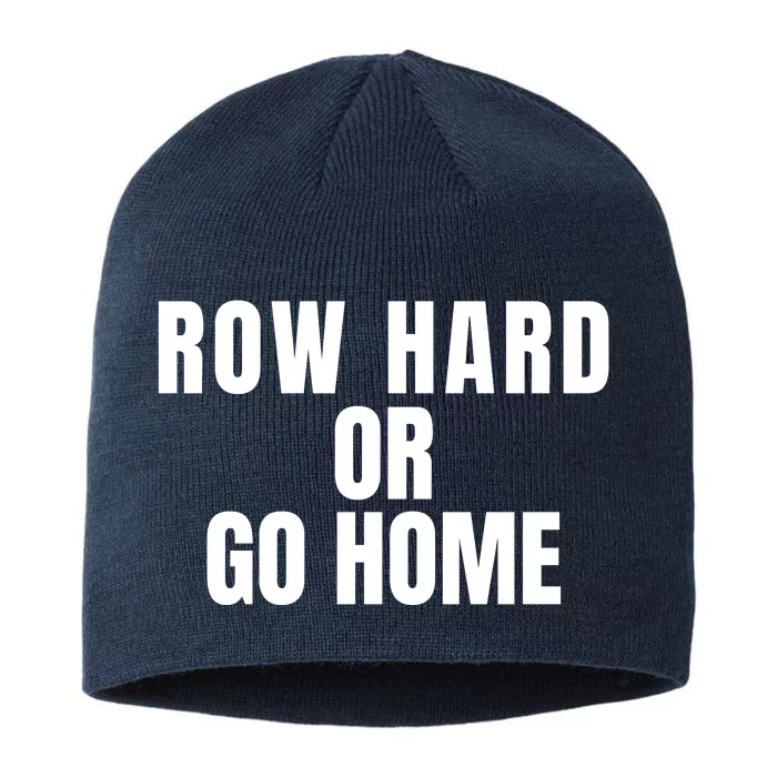 Rowing Row Hard Or Go Home For Crew Team Rowing Crew Funny Rowing 8 1/2in Sustainable Knit Beanie