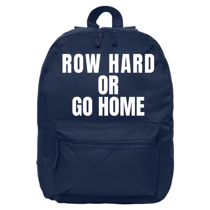 Rowing Row Hard Or Go Home For Crew Team Rowing Crew Funny Rowing 16 in Basic Backpack