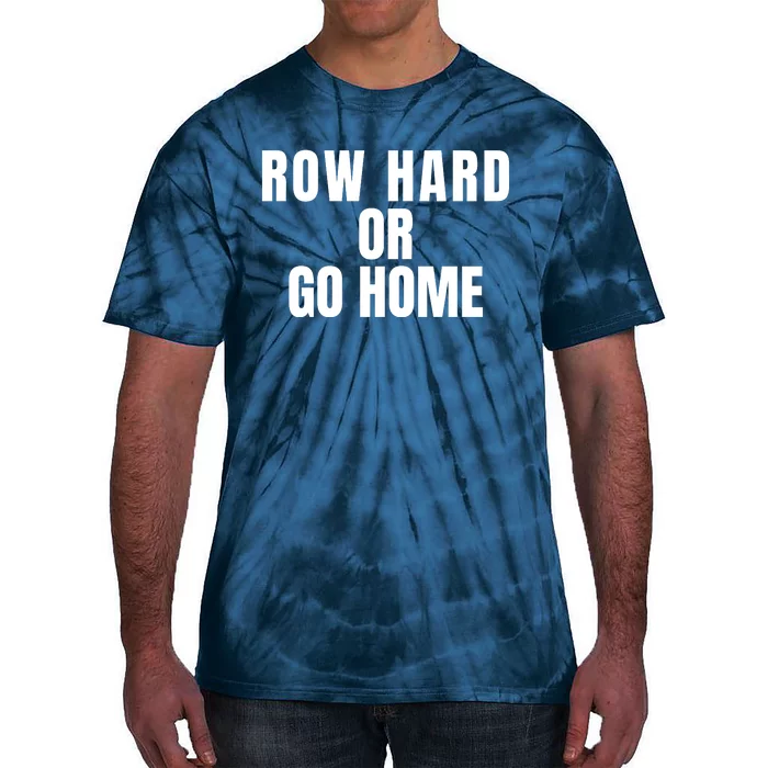 Rowing Row Hard Or Go Home For Crew Team Rowing Crew Funny Rowing Tie-Dye T-Shirt