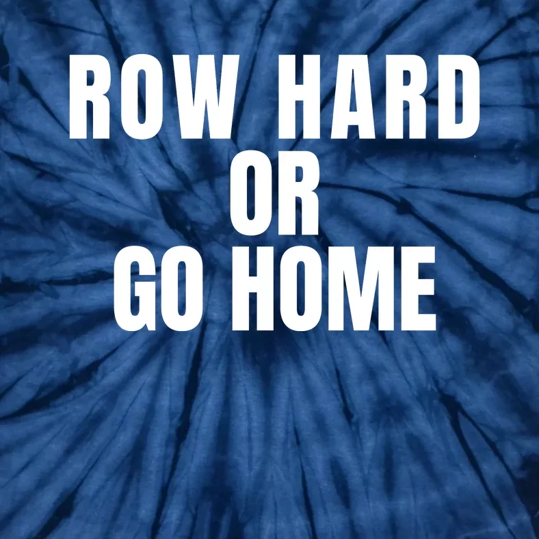 Rowing Row Hard Or Go Home For Crew Team Rowing Crew Funny Rowing Tie-Dye T-Shirt