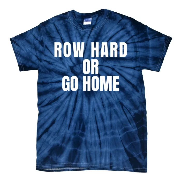 Rowing Row Hard Or Go Home For Crew Team Rowing Crew Funny Rowing Tie-Dye T-Shirt